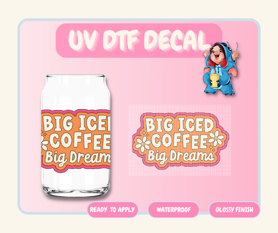 Big Iced Coffee, Big Dreams - 4 in UV DTF DECAL