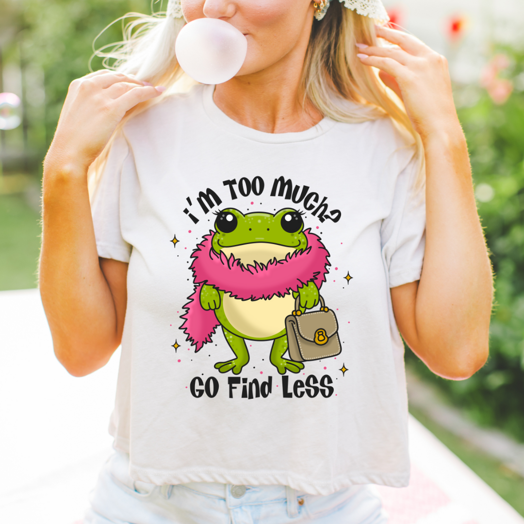I'm Too Much? - Clear Film Screen Print