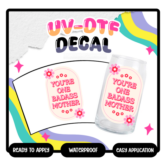 You're One Badass Mother - 4 in UV DTF DECAL