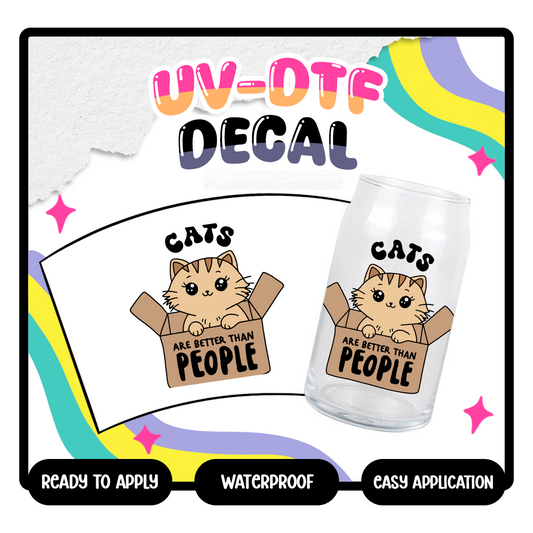 Cats Are Better Than People - 4 in UV DTF DECAL